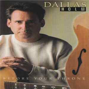 Dallas Holm - Before Your Throne Mp3