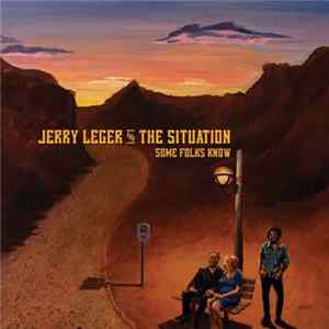 Jerry Leger And The Situation - Some Folks Know Mp3