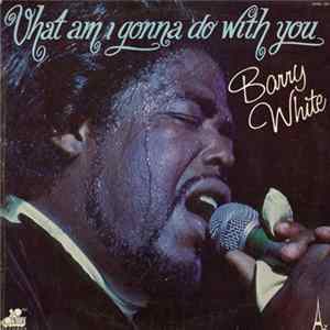 Barry White - What Am I Gonna Do With You Mp3
