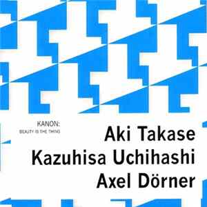 Kanon : Aki Takase / Kazuhisa Uchihashi / Axel Dörner - Beauty Is The Thing Mp3