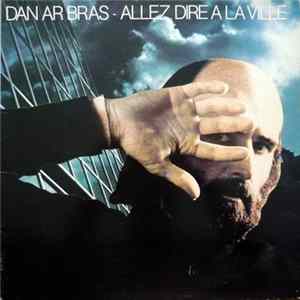 Dan Ar Bras - Allez Dire À La Ville Mp3