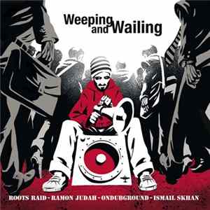 Roots Raid, Ramon Judah, Ondubground, Ismail Skhan - Weeping & Wailing Mp3