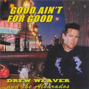 Drew Weaver And The Alvarados - Good Ain't For Good Mp3