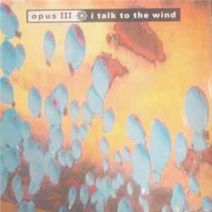 Opus III - I Talk To The Wind Mp3