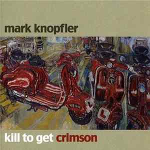 Mark Knopfler - Kill To Get Crimson Mp3