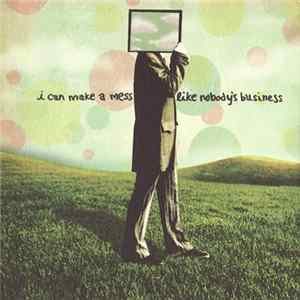 I Can Make A Mess Like Nobody's Business - I Can Make A Mess Like Nobody's Business Mp3