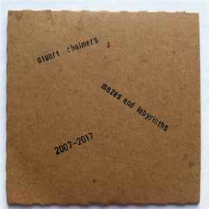 Stuart Chalmers - Mazes And Labyrinths 2007 - 2017 Mp3