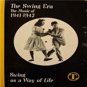 Various - The Swing Era: The Music Of 1941-1942: Swing As A Way Of Life Mp3