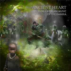 Various - Ancient Heart - Mandinka And Fulani Music Of The Gambia Mp3