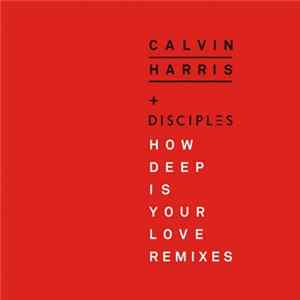 Calvin Harris + Disciples - How Deep Is Your Love (Remixes) Mp3