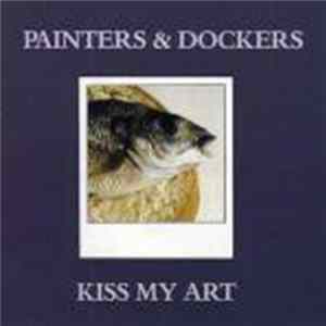 Painters & Dockers - Kiss My Art Mp3