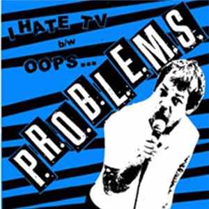 P.R.O.B.L.E.M.S. - I Hate TV / Oops... Mp3