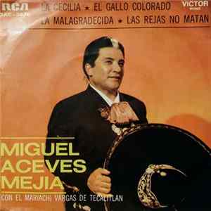 Miguel Aceves Mejia Con El Mariachi Vargas de Tecalitlán - La Cecilia / El Gallo Colorado / La Malagradecida / Las Rejas No Matan Mp3