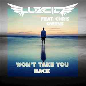 Luzcid Feat. Chris Owens - Won't Take You Back Mp3