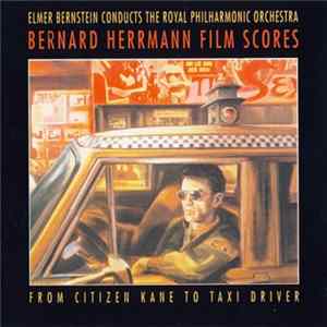 Bernard Herrmann, Elmer Bernstein Conducts The Royal Philharmonic Orchestra - Bernard Herrmann Film Scores (From Citizen Kane To Taxi Driver) Mp3