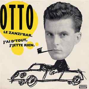 Otto - Le Zanzi'Bar / J'Ai D'Tout, Jette Rien Mp3