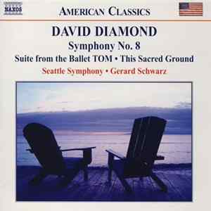 David Diamond , Seattle Symphony, Gerard Schwarz - Symphony No. 8 • Suite From The Ballet Tom • This Sacred Ground Mp3