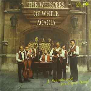 J. Szénási And His Gipsy Band - The Whispers Of White Acacia Mp3