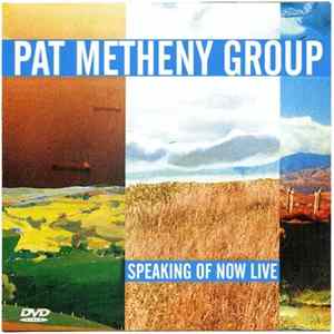 Pat Metheny Group - Speaking Of Now Live Mp3