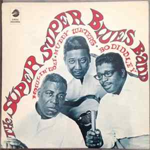 Howlin' Wolf, Muddy Waters & Bo Diddley - The Super Super Blues Band Mp3