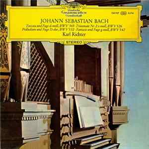 Johann Sebastian Bach - Karl Richter - Toccata Und Fuge D-moll, BWV 565 • Triosonate Nr. 2 C-moll, BWV 526 • Präludium Und Fuge D-dur, BWV 532 • Fantasie Und Fuge G-moll, BWV 542 Mp3