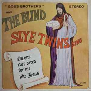 The Goss Brothers And The Blind Slye Twins - No One Ever Cared For Me Like Jesus Mp3