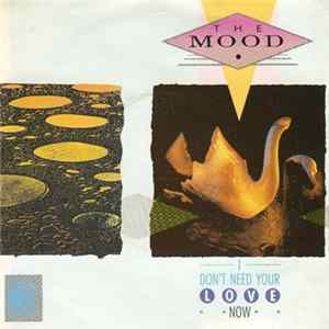 The Mood - I Don't Need Your Love Now Mp3