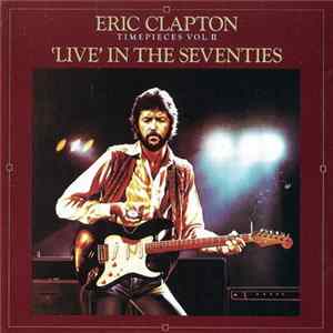 Eric Clapton - Timepieces Vol. II - 'Live' In The Seventies Mp3