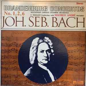 Joh. Seb. Bach - Southwest German Chamber Orchestra, F. Tilegant With Maurice André - Brandenburg Concertos No. 1, 2, 6 Mp3