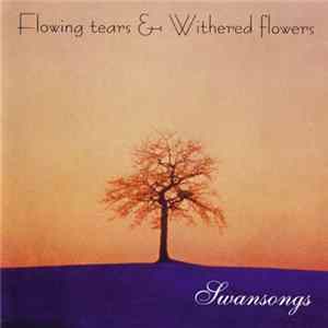 Flowing Tears & Withered Flowers - Swansongs Mp3