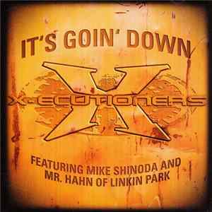 X-Ecutioners Feat. Mike Shinoda And Mr. Hahn - It's Goin' Down Mp3