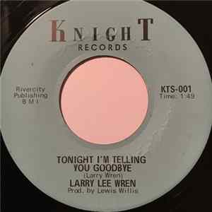 Larry Lee Wren - Tonight I'm Telling You Goodbye Mp3