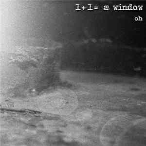 1+1= a window - Oh Mp3