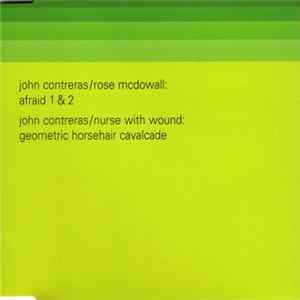 John Contreras / Rose McDowall / Nurse With Wound - Afraid 1 & 2 / Geometric Horsehair Cavalcade Mp3