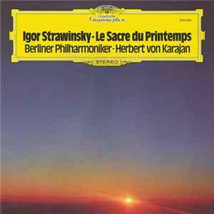 Igor Strawinsky, Berliner Philharmoniker ∙ Herbert von Karajan - Le Sacre Du Printemps Mp3