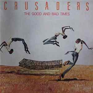 Crusaders - The Good And Bad Times Mp3