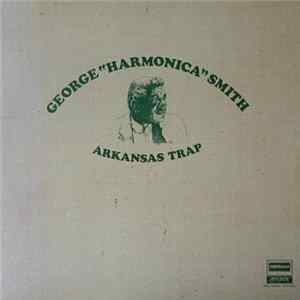George "Harmonica" Smith - Arkansas Trap Mp3