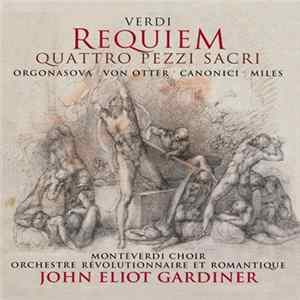 Verdi - Orgonasova • Von Otter • Canonici • Miles • Monteverdi Choir • Orchestre Révolutionnaire Et Romantique • John Eliot Gardiner - Requiem / Quattro Pezzi Sacri Mp3