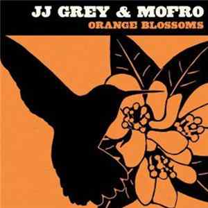 JJ Grey & Mofro - Orange Blossoms Mp3