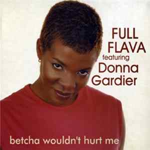 Full Flava Featuring Donna Gardier - Betcha Wouldn't Hurt Me Mp3