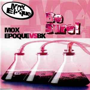 Mox Epoque Vs BK - Be Sure! Mp3