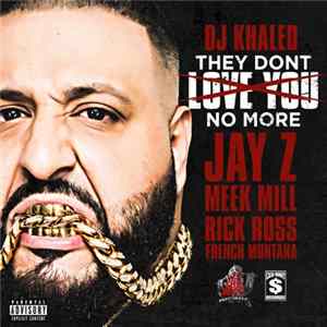 DJ Khaled Feat. Jay Z, Meek Mill, Rick Ross, French Montana - They Don't Love You No More Mp3