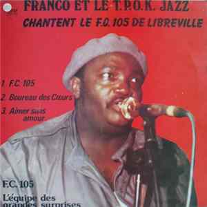 Franco Et Le T.P. O.K. Jazz - Chantent Le F.C. 105 De Libreville Mp3