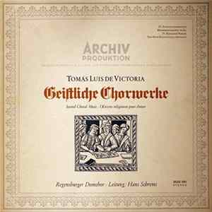 Tomás Luis De Victoria - Regensburger Domchor, Hans Schrems - Geistliche Chorwerke • Sacred Choral Music • Œuvres Religieuses Pour Chœur Mp3