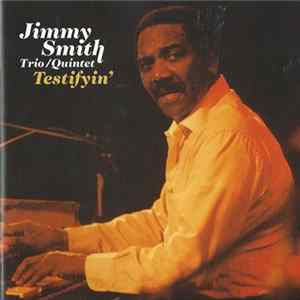 Jimmy Smith Trio / Jimmy Smith Quintet - Testifyin' Mp3
