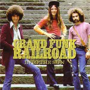 Grand Funk Railroad - Into The Sun Mp3