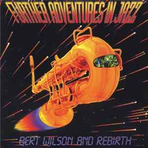 Bert Wilson And Rebirth - Further Adventures In Jazz Mp3