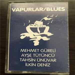 Mehmet Güreli / Ayşe Tütüncü / Tahsin Ünüvar / İlkin Deniz - Vapurlar/Blues Mp3