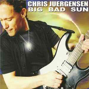 Chris Juergensen - Big Bad Sun Mp3