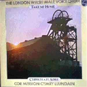 The London Welsh Male Voice Choir - Take Me Home/Cerwch A Fi Adre Mp3